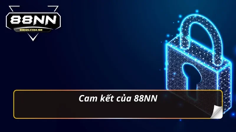Tất Tần Tật Những Điều Cần Biết Về Chính Sách Bảo Mật 88NN 6 Cam kết của nhà cái về chính sách bảo mật 88NN