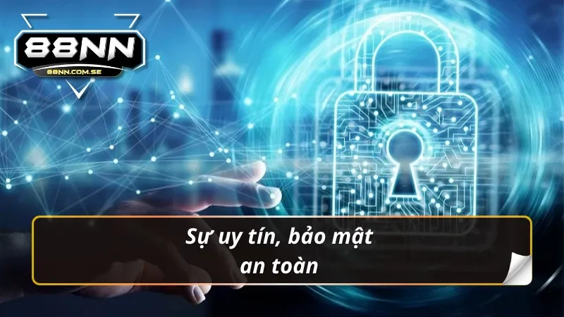 Đăng Ký 88NN - Link Tạo Tài Khoản Chính Thức Nhanh Chóng 3 Sự uy tín, bảo mật an toàn khi đăng ký 88nn