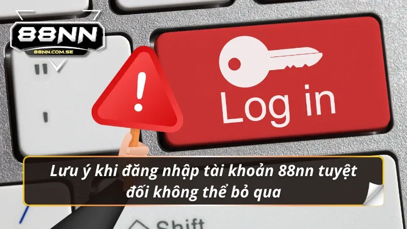 Đăng Nhập 88NN - Link Trang Chủ Chính Thức Không Bị Chặn 4 Lưu ý khi đăng nhập 88nn quan trọng