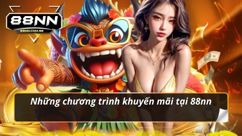 Khuyến Mãi 88NN Mở Ra Cơ Hội Vàng Cho Bạn Năm 2026 1 Những chương trình khuyến mãi 88nn