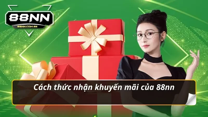 Khuyến Mãi 88NN Mở Ra Cơ Hội Vàng Cho Bạn Năm 2026 6 Cách thức nhận khuyến mãi 88nn