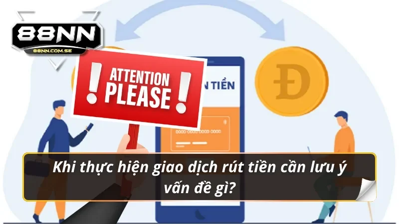 Rút Tiền 88NN - Hướng Dẫn Siêu Tốc | Thành Công 100% 5 Lưu ý khi rút tiền 88nn