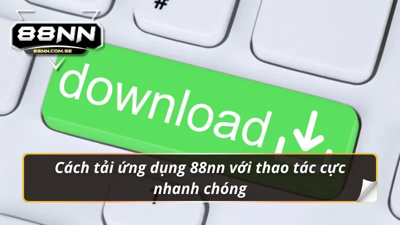 Tải App 88NN - Cho iOS/Android | Link Chính Thức Nhận Code VIP 4 Tải app 88nn cực nhanh chóng