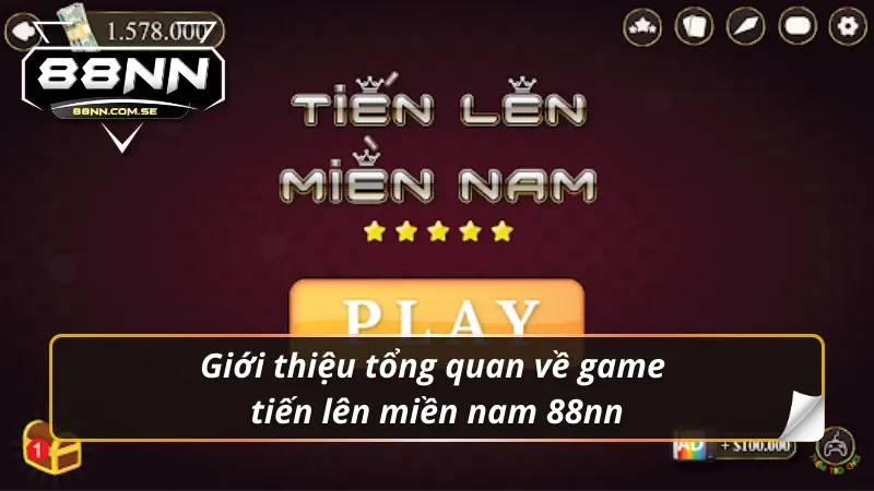 Khám Phá Tiến Lên Miền Nam 88NN Đầy Hấp Dẫn Năm 2026 2 Giới thiệu tổng quan về game Tiến Lên Miền Nam 88NN