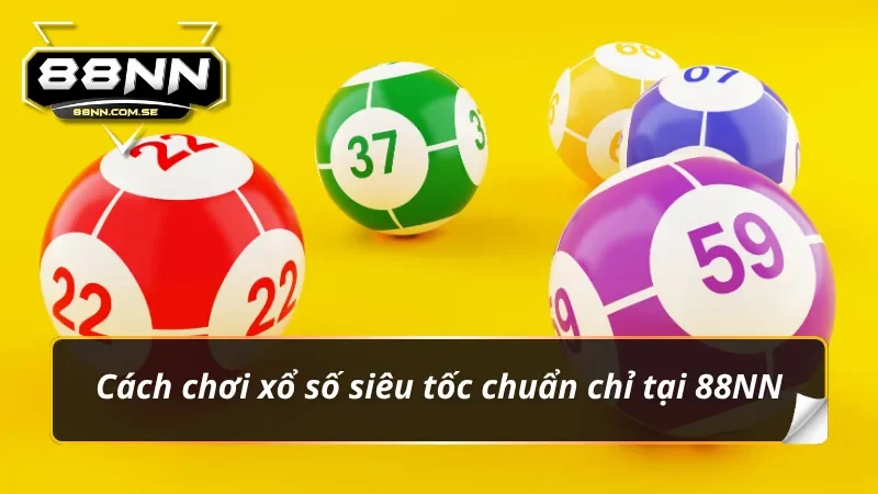 Xổ Số Siêu Tốc 3 Phút – Siêu Phẩm Chọn Số Đổi Đời Tại 88NN 3 Hướng dẫn trải nghiệm xổ số siêu tốc 3 phút cùng 88NN