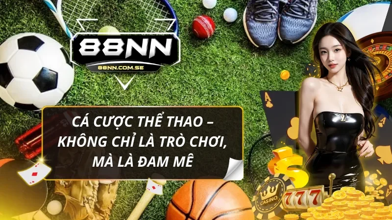 Trang chủ 40 Trải nghiệm thể thao bất tận cùng nhà cái 88NN